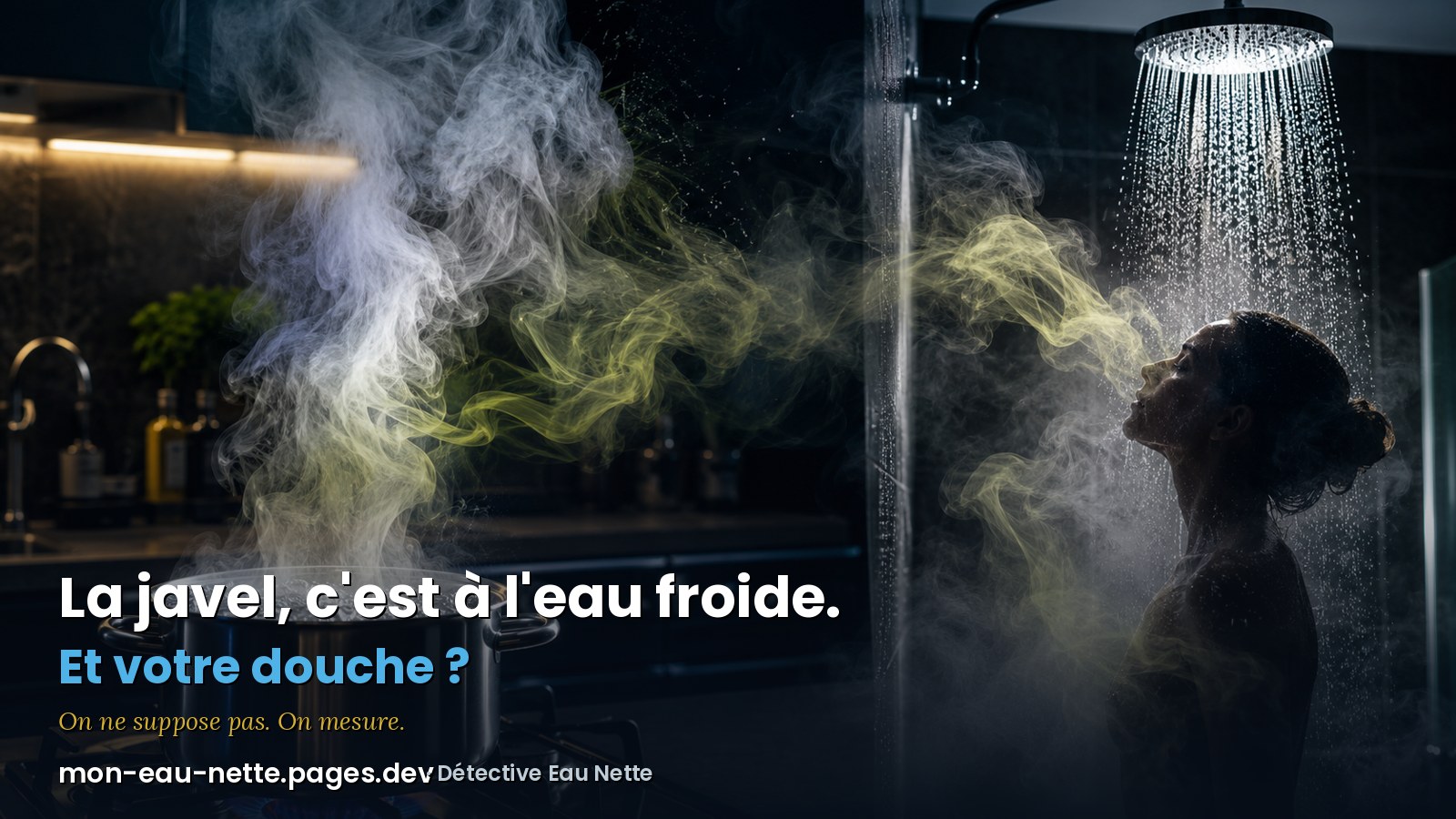 La javel, c'est à l'eau froide. Et votre douche ?, vapeur de casserole et de douche illustrant le chlore qui passe dans l'air